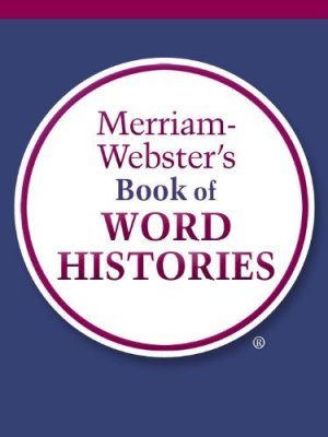 Merriam-Webster's Book of Word Histories