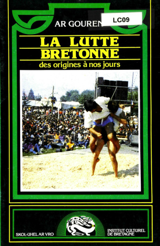 Ar Gouren. La Lutte Bretonne des origines à nos jours