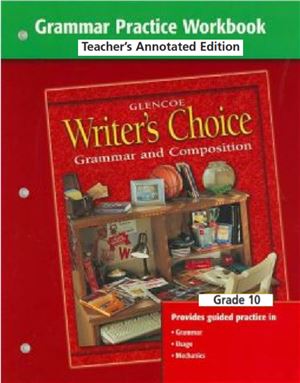 Writer's Choice. Grammar Practice Workbook Grade 10 - Teacher's Annotated Edition