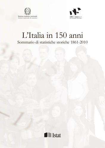 L’Italia in 150 anni. Sommario di statistiche storiche 1861-2010