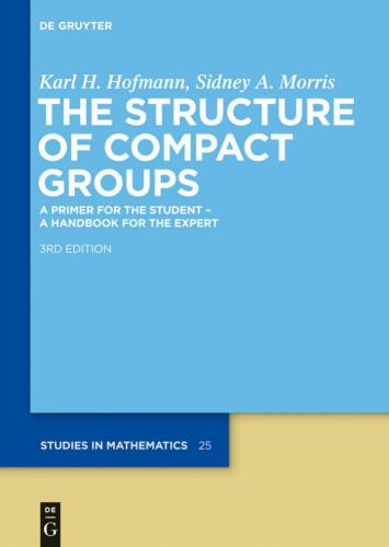 The Structure of Compact Groups. A Primer for the Student - A Handbook for the Expert (3rd ed.)