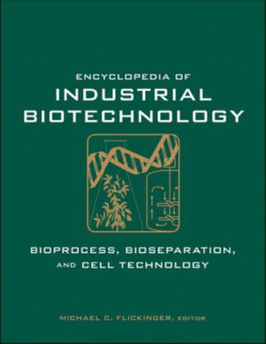 Encyclopedia of Industrial Biotechnology, Bioprocess, Bioseparation, and Cell Technology, 7 Volume Set (Part II)
