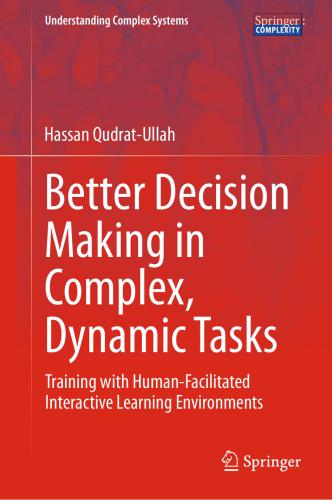 Better Decision Making in Complex, Dynamic Tasks: Training with HumanFacilitated Interactive Learning Environments
