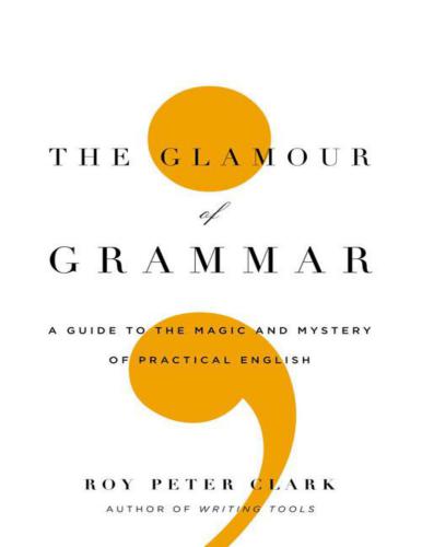 The Glamour of Grammar: A Guide to the Magic and Mystery of Practical English (1/2)