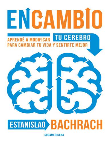 En Cambio. Aprendé a modificar tu cerebro para cambiar tu vida y sentirte mejor