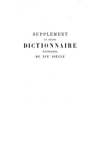 Grand dictionnaire universel du XIXe siècle. Tom 16. Supplément I [Большой универсальный словарь XIX в.]