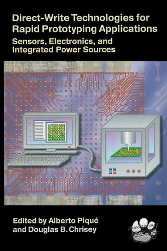 Direct-write Technologies for Rapid Prototyping Applications: Sensors, Electronics, and Integrated Power Sources