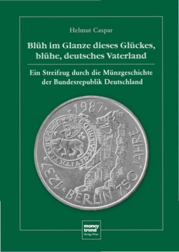Blüh im Glanze dieses Glückes, blühe, deutsches Vaterland. Ein Streifzug durch die Münzgeschichte der Bundesrepublik Deutschland