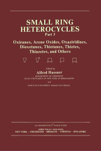 Chemistry of Heterocyclic Compounds. Volume 42. Small Ring Heterocycles. Part III. Oxiranes, Arene Oxides, Oxaziridines, Dioxetanes, Thietanes, Thietes, Thiazetes, and Others