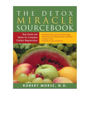 The Detox Miracle Sourcebook. Raw Foods and Herbs for Complete Cellular Regeneration