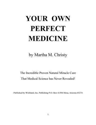 Your Own Perfect Medicine: The Incredible Proven Natural Miracle Cure that Medical Science Has Never Revealed