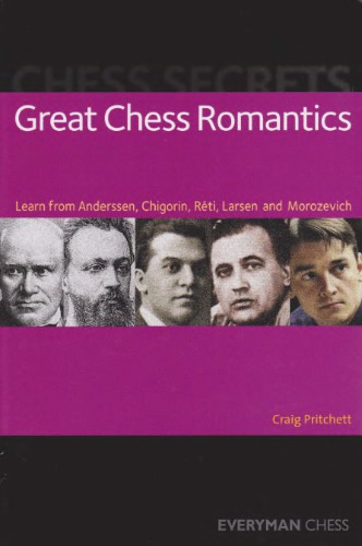 Chess Secrets: Great Chess Romantics: Learn from Anderssen, Chigorin, Réti, Larsen and Morozevich