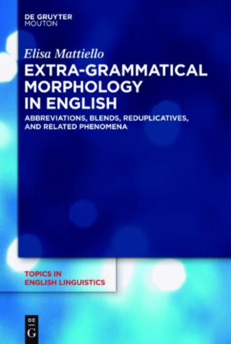 Extra-Grammatical Morphology in English: Abbreviations, Blends, Reduplicatives and Related Phenomena