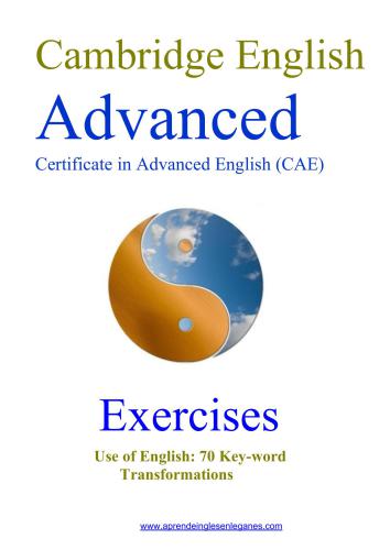 Exercises. Use of English: 70 CAE Key-word Transformations with Answers