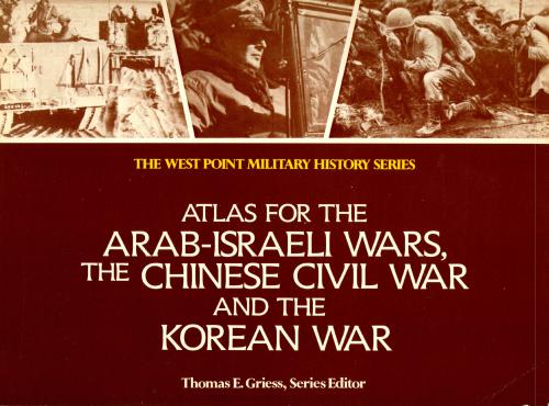 Atlas for the Arab-Israeli Wars, the Chinese Civil War and the Korean War