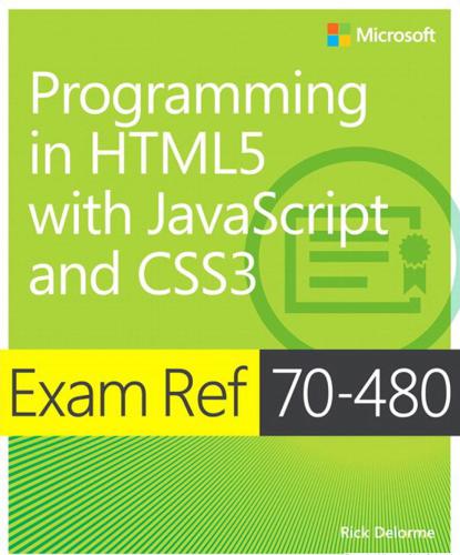 Exam Ref 70-480: Programming in HTML5 with JavaScript and CSS3