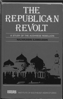 The Republican Revolt: A Study of the Acehnese Rebellion