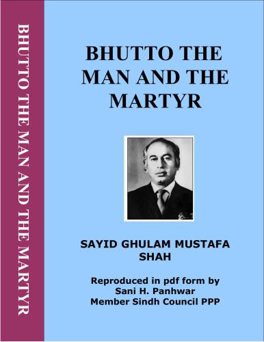Gh. Bhutto, the Man and the Martyr