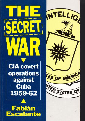 The Secret War. CIA covert operations against Cuba 1959-62