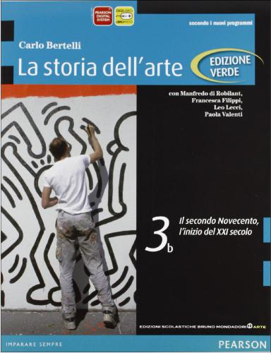 La storia dell'arte. Vol.3b. Il secondo Novecento, l’inizio del XXI secolo