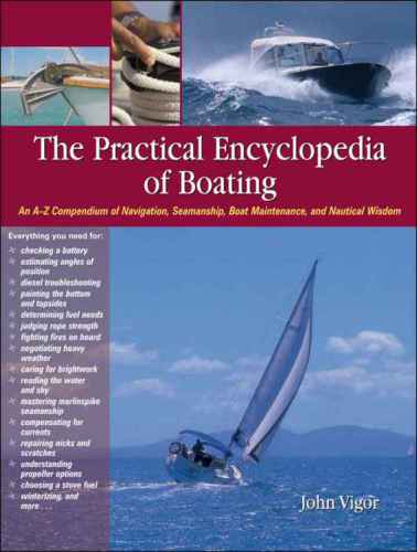 The Practical Encyclopedia of Boating: An A-Z Compendium of Navigation, Seamanship, Boat Maintenance, and Nautical Wisdom