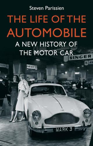 The Life of the Automobile: A New History of the Motor Car