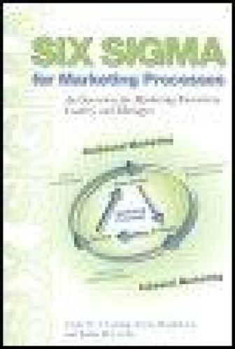 Six Sigma for Marketing Processes: An Overview for Marketing Executives, Leaders, and Managers