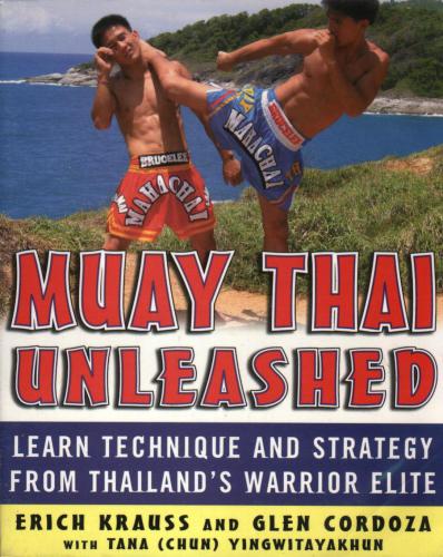 Muay Thai Unleashed: Learn Technique and Strategy from Thailand's Warrior Elite