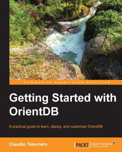 Getting Started with OrientDB: A practical guide to learn, deploy, and customize OrientDB