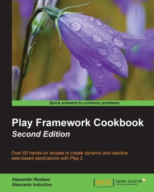 Play Framework Cookbook: Over 60 hands-on recipes to create dynamic and reactive web-based applications with Play 2