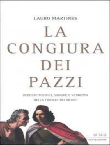 La congiura dei Pazzi. Intrighi politici, sangue e vendetta nella Firenze dei Medici