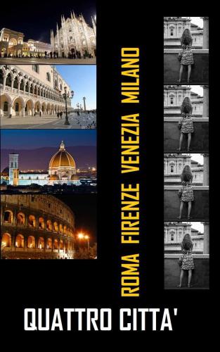 Quattro città: Guida rapida alle attrazioni più celebri di Roma, Firenze, Venezia, Milano