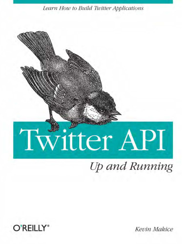 Twitter API: Up and Running: Learn How to Build Applications with the Twitter API