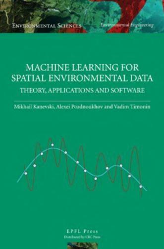 Machine Learning for Spatial Environmental Data. Theory, Applications and Software
