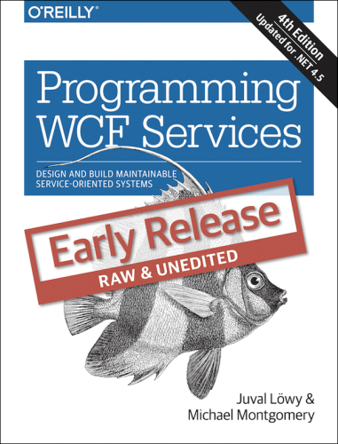 Programming WCF Services: Design and Build Maintainable Service-Oriented Systems