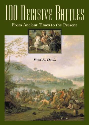 100 Decisive Battles: From Ancient Times to the Present