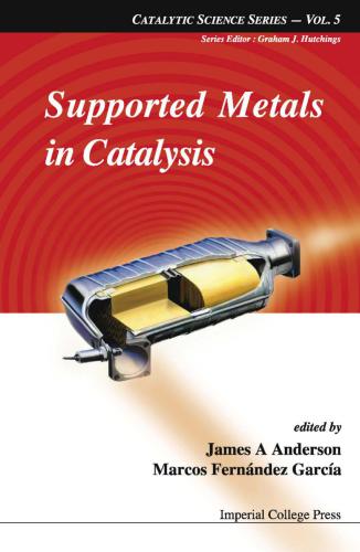 Catalytic science series. Volume 5. Supported Metals in Catalysis