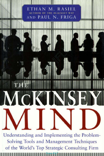 The McKinsey Mind: Understanding and Implementing the Problem-Solving Tools and Management Techniques of the World's Top Strategic Consul