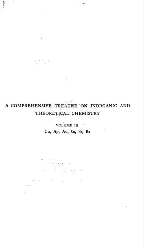 A Comprehensive Treatise on Inorganic and Theoretical Chemistry: volume 3. Cu, Ag, Au, Ca, Sr, Ba