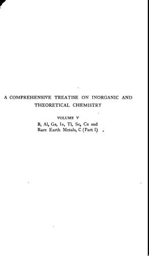 A Comprehensive Treatise on Inorganic and Theoretical Chemistry: volume 5. B, Al, Ga, In, Tl, Sc, Ce and Rare Earth Metals, C (Part I)