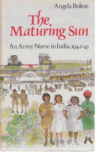 The Maturing Sun: An Army Nurse in India, 1942-45