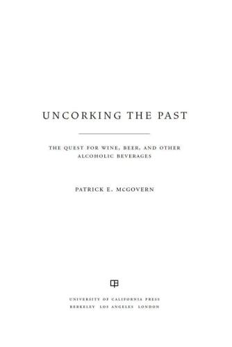 Uncorking the Past: The Quest for Wine, Beer, and Other Alcoholic Beverages