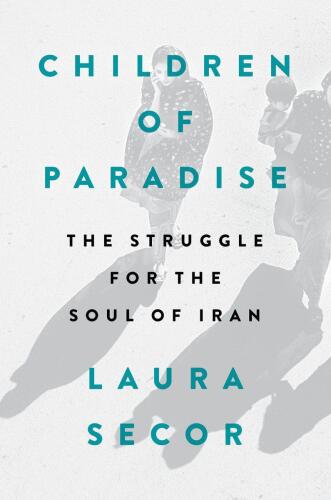 Children of Paradise: The Struggle for the Soul of Iran