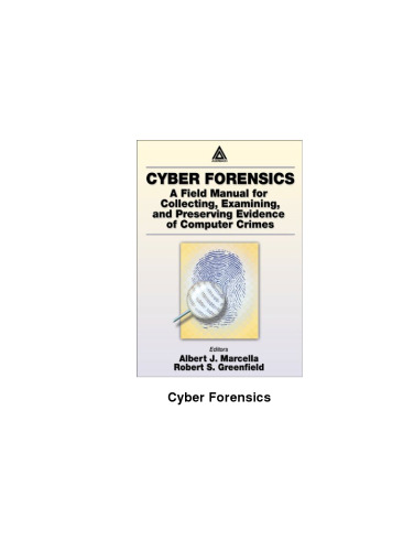 Cyber Forensics: A Field Manual for Collecting, Examining, and Preserving Evidence of Computer Crimes