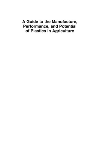 A Guide to the Manufacture, Performance, and Potential of Plastics in Agriculture. A volume in Plastics Design Library