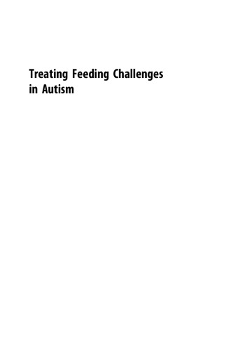 Treating Feeding Challenges in Autism. Turning the Tables on Mealtime. A volume in Critical Specialties-Treating Autism & Behavioral Challenge