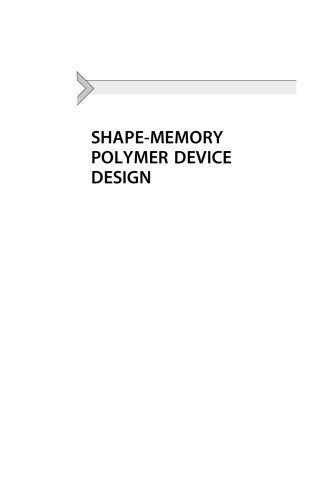Shape-Memory Polymer Device Design. A volume in Plastics Design Library