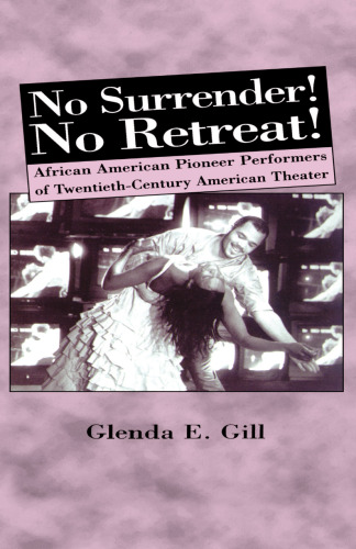 No Surrender! No Retreat!: African American Pioneer Performers of Twentieth-Century American Theater