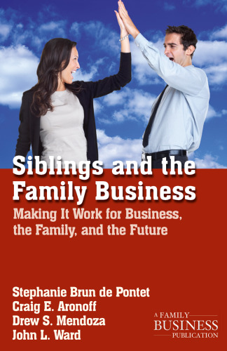 Siblings and the Family Business: Making It Work for Business, the Family, and the Future