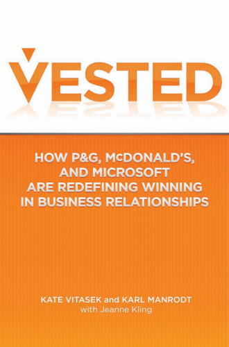Vested: How P&G, McDonald’s and Microsoft are Redefining Winning in Business Relationships